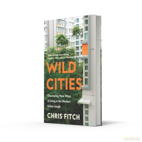 Wild Cities: Discovering New Ways of Living in the Modern Urban Jungle - Chris Fitch [KSIĄŻKA]