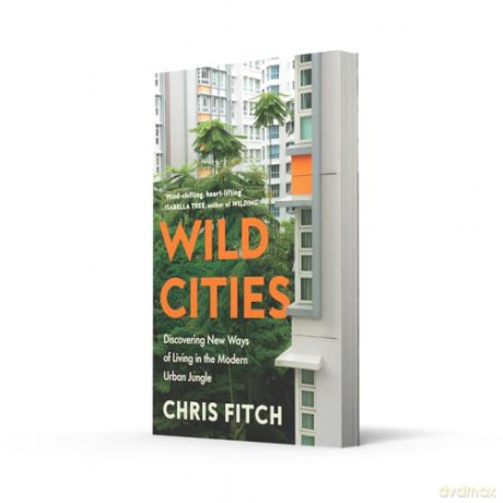 Wild Cities: Discovering New Ways of Living in the Modern Urban Jungle - Chris Fitch [KSIĄŻKA]