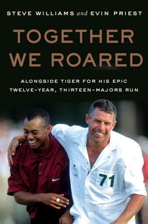 Together We Roared: Alongside Tiger for His Epic Twelve-Year, Thirteen-Majors Run - Steve Williams [KSIĄŻKA]