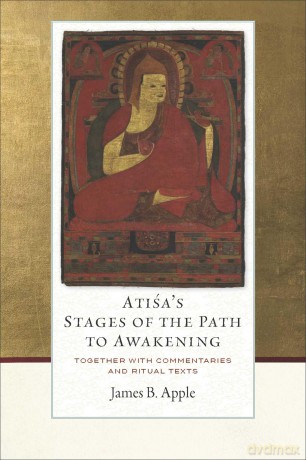 Atisa's Stages of the Path to Awakening: Together with Commentaries and Ritual Texts - James B. Apple [KSIĄŻKA]
