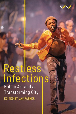 Restless Infections: Public Art and a Transforming City - Jay Pather [KSIĄŻKA]