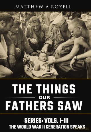 World War II Generation Speaks: The Things Our Fathers Saw Series, Vols. 1-3 - Matthew Rozell [KSIĄŻKA]