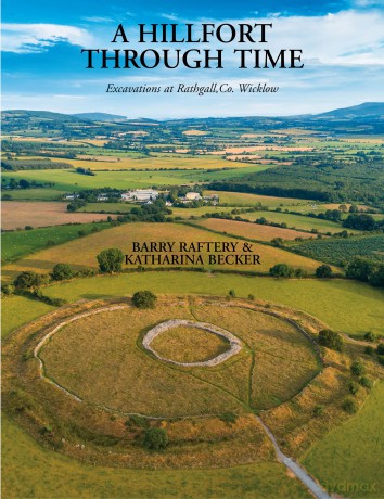A Hillfort Through Time: Excavations at Rathgall, County Wicklow - Barry Raftery [KSIĄŻKA]