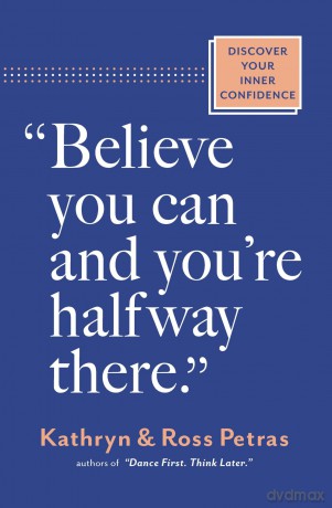 Believe You Can, and You're Halfway There: Discover Your Inner Confidence - Kathryn Petras [KSIĄŻKA]