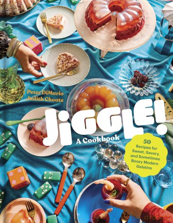Jiggle!: A Cookbook: 50 Recipes for Sweet, Savory, and Sometimes Boozy Modern Gelatins - Judith Choate [KSIĄŻKA]