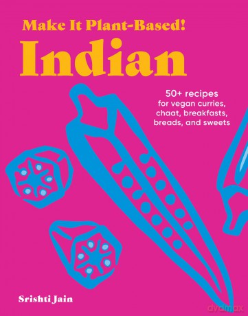 Make It Plant-Based! Indian: A Cookbook (Make It Plant-Based! Cookbooks) - Srishti Jain [KSIĄŻKA]