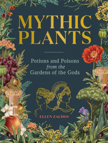 Mythic Plants: Potions and Poisons from the Gardens of the Gods - Ellen Zachos [KSIĄŻKA]