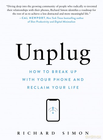 Unplug: How to Break Up with Your Phone and Reclaim Your Life - Richard Simon [KSIĄŻKA]