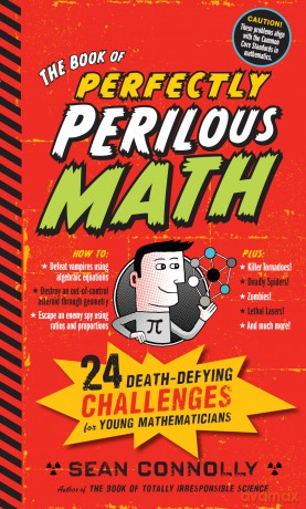 The Book of Perfectly Perilous Math: 24 Death-Defying Challenges for Young Mathematicians (Irresponsible Science) - Sean Connolly [KSIĄŻKA]