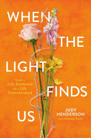 When the Light Finds Us: From a Life Sentence to a Life Transformed - Judy A. Henderson [KSIĄŻKA]