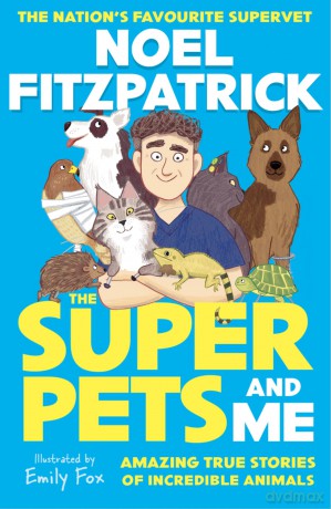 The Superpets (and Me!): Amazing True Stories of Incredible Animals from the Nation's Favourite Supervet - Noel Fitzpatrick [KSIĄŻKA]