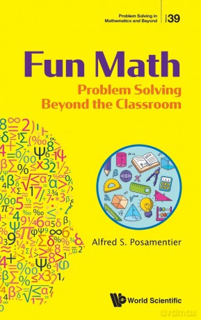 Fun Math: Problem Solving Beyond The Classroom: 41 (Problem Solving in Mathematics and Beyond) - Alfred S Posamentier [KSIĄŻKA]