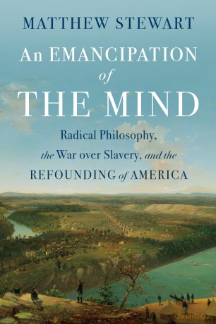 An Emancipation of the Mind: Radical Philosophy, the War over Slavery, and the Refounding of America - Matthew Stewart [KSIĄŻKA]