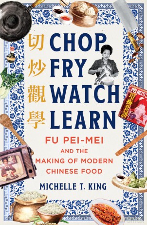 Chop Fry Watch Learn: Fu Pei-mei and the Making of Modern Chinese Food - Michelle T. King [KSIĄŻKA]