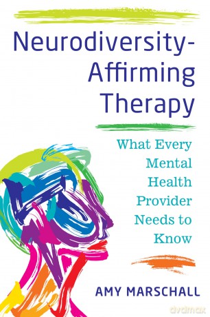 Neurodiversity-Affirming Therapy: What Every Mental Health Provider Needs to Know - Amy Marschall [KSIĄŻKA]
