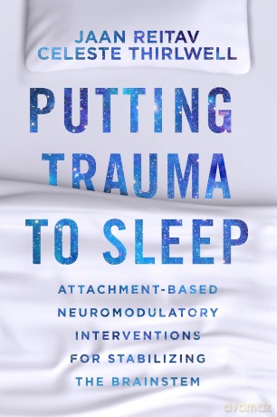 Putting Trauma to Sleep: Attachment-Based Neuromodulatory Interventions for Stabilizing the Brainstem - Jaan Reitav [KSIĄŻKA]
