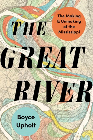 The Great River: The Making and Unmaking of the Mississippi - Boyce Upholt [KSIĄŻKA]