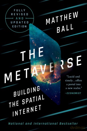 The Metaverse: Fully Revised and Updated Edition: Building the Spatial Internet - Matthew Ball [KSIĄŻKA]
