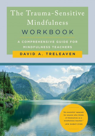 The Trauma-Sensitive Mindfulness Workbook: A Comprehensive Guide for Mindfulness Teachers - David A. Treleaven [KSIĄŻKA]