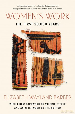 Women's Work: The First 20,000 Years - Elizabeth Wayland Barber [KSIĄŻKA]