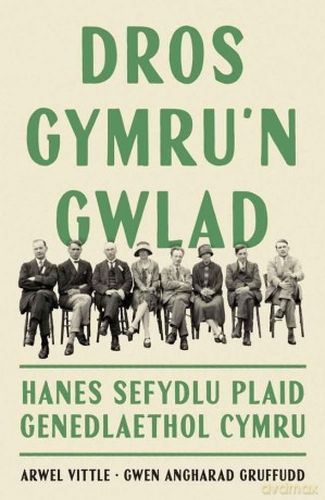 Dros Gymru'n Gwlad - Hanes Sefydlu Plaid Genedlaethol Cymru - Arwel Vittle [KSIĄŻKA]