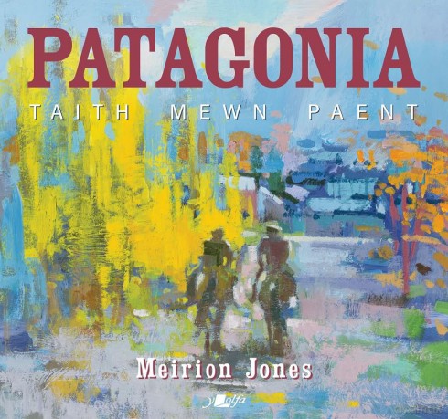 Patagonia: Taith Mewn Paent - Meirion Jones [KSIĄŻKA]