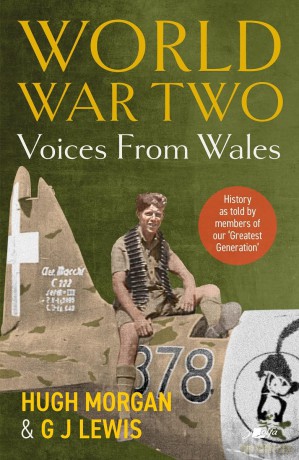 World War Two: Voices from Wales - History as told by members of our 'Greatest Generation' - Hugh Morgan [KSIĄŻKA]