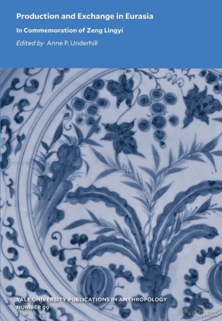 Production and Exchange in Eurasia - In Commemoration of Zeng Lingyi: 99 (Yale University Publications in Anthropology, Yale Peabody Museum) - Anne P. Underhill [KSIĄŻKA]