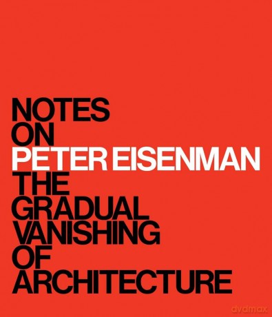 Notes on Peter Eisenman - The Gradual Vanishing of Architecture - M. Surry Schlabs [KSIĄŻKA]