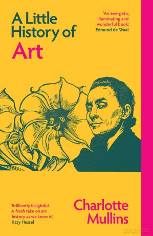 A Little History of Art (Little Histories) - Charlotte Mullins [KSIĄŻKA]