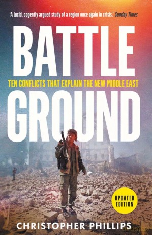 Battleground: 10 Conflicts That Explain the New Middle East - Christopher Phillips [KSIĄŻKA]