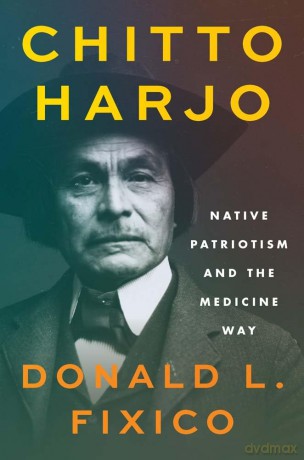 Chitto Harjo: Native Patriotism and the Medicine Way (The Henry Roe Cloud Series on American Indians and Modernity) - Donald L. Fixico [KSIĄŻKA]