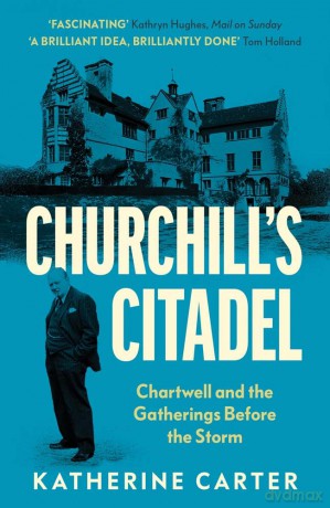 Churchill's Citadel - Chartwell and the Gatherings Before the Storm - Katherine Carter [KSIĄŻKA]