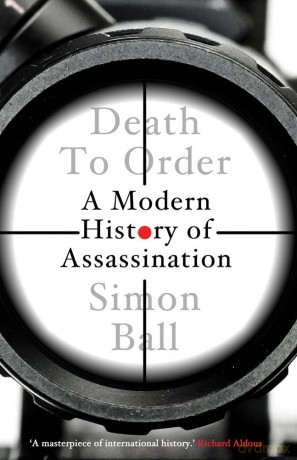 Death to Order: A Modern History of Assassination - Simon Ball [KSIĄŻKA]