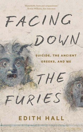 Facing Down the Furies: Suicide, the Ancient Greeks, and Me - Edith Hall [KSIĄŻKA]