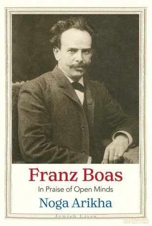 Franz Boas: In Praise of Open Minds (Jewish Lives) - Noga Arikha [KSIĄŻKA]