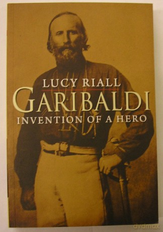Garibaldi: Invention of a Hero - Lucy Riall [KSIĄŻKA]