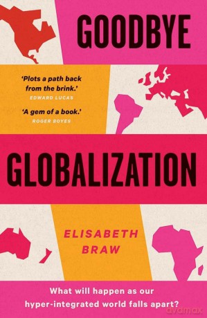 Goodbye Globalization: The Return of a Divided World - Elisabeth Braw [KSIĄŻKA]