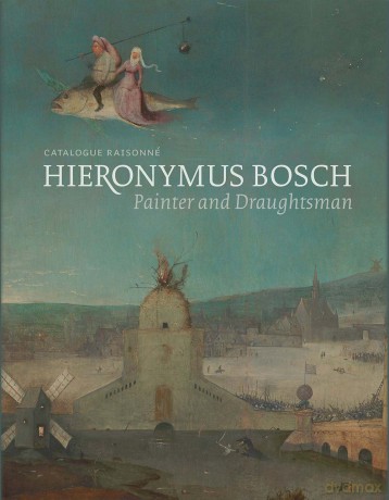 Hieronymus Bosch, Painter and Draughtsman: Catalogue Raisonne: Catalogue Raisonné (Agrarian Studies) - Matthijs Ilsink [KSIĄŻKA]