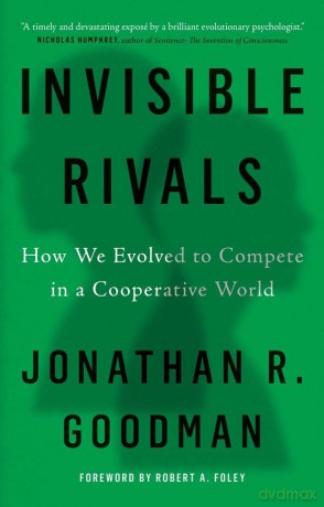 Invisible Rivals: How We Evolved to Compete in a Cooperative World - Jonathan R Goodman [KSIĄŻKA]
