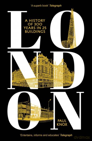 London: A History of 300 Years in 25 Buildings - Paul Knox [KSIĄŻKA]
