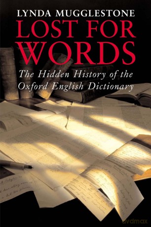Lost for Words - The Hidden History of the Oxford English Dictionary - Lynda Mugglestone [KSIĄŻKA]