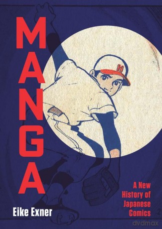 Manga: A New History of Japanese Comics - Eike Exner [KSIĄŻKA]