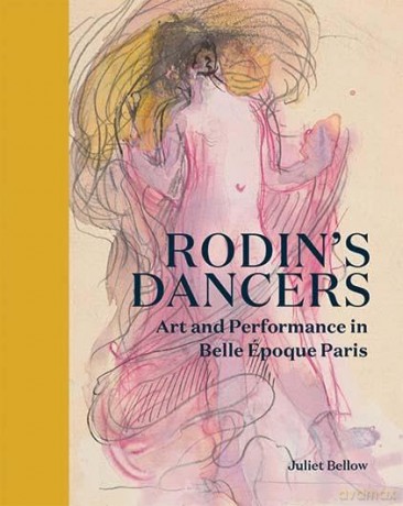 Rodin's Dancers: Art and Performance in Belle Époque Paris - Juliet Bellow [KSIĄŻKA]