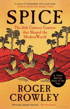 Spice: The 16th-Century Contest that Shaped the Modern World - Roger Crowley [KSIĄŻKA]