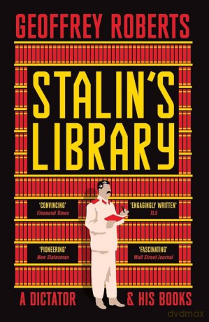 Stalin's Library: A Dictator and his Books - Geoffrey Roberts [KSIĄŻKA]
