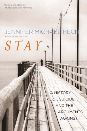 Stay: A History of Suicide and the Philosophies Against It: A History of Suicide and the Arguments Against It - Jennifer Michae Hecht [KSIĄŻKA]