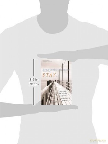 Stay: A History of Suicide and the Philosophies Against It: A History of Suicide and the Arguments Against It - Jennifer Michae Hecht [KSIĄŻKA]
