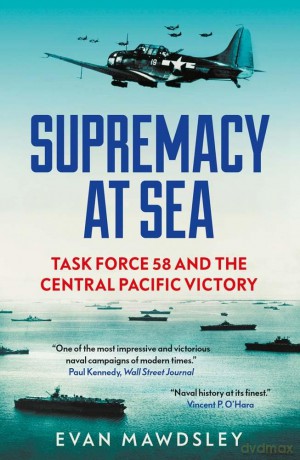 Supremacy at Sea - Task Force 58 and the Central Pacific Victory - Evan Mawdsley [KSIĄŻKA]