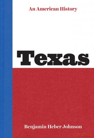 Texas: An American History - Benjamin Heber Johnson [KSIĄŻKA]